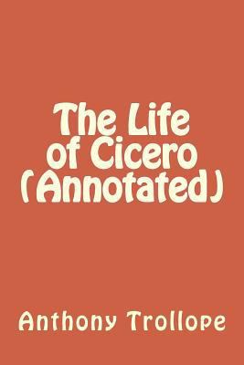 The Life of Cicero (Annotated) 1539781569 Book Cover