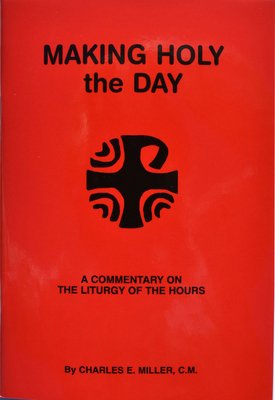 Making Holy the Day: A Commentary on the Liturg... B004GPNOG2 Book Cover