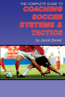 The Complete Guide to Coaching Soccer Systems a... B0FVM635RT Book Cover