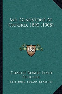 Mr. Gladstone At Oxford, 1890 (1908) 116415592X Book Cover