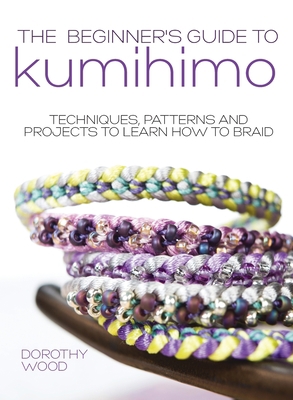 The Beginner's Guide to Kumihimo: Techniques, p... 1446312259 Book Cover
