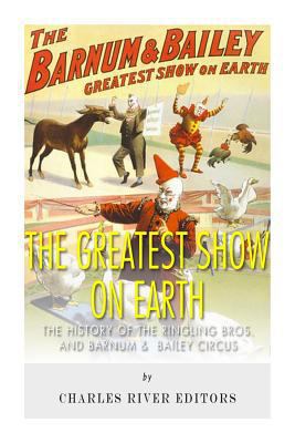 The Greatest Show on Earth: The History of the ... 1497315905 Book Cover