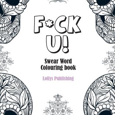 F*ck U: Swear Word Colouring Book 1912641585 Book Cover