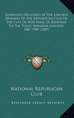 Addresses Delivered At The Lincoln Dinners Of T... 1164377604 Book Cover