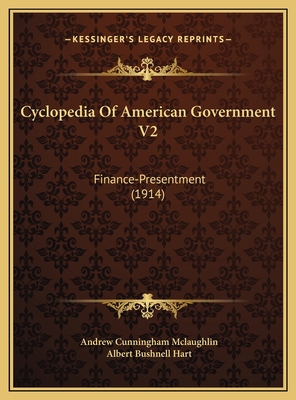 Cyclopedia Of American Government V2: Finance-P... 1169826318 Book Cover