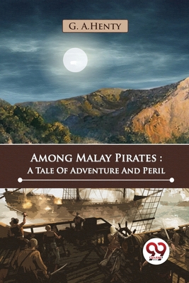 Among Malay Pirates: A Tale Of Adventure And Peril 9357482393 Book Cover