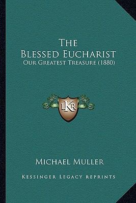 The Blessed Eucharist: Our Greatest Treasure (1... 1163947989 Book Cover