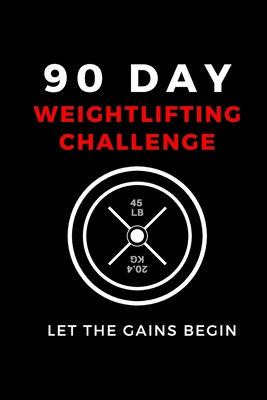 90 Day Weightlifting Challenge: Let the Gains B... 1081018461 Book Cover