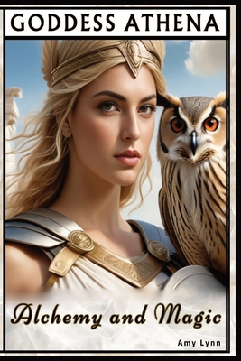 Goddess Athena Alchemy And Magic B0DF31CBR6 Book Cover