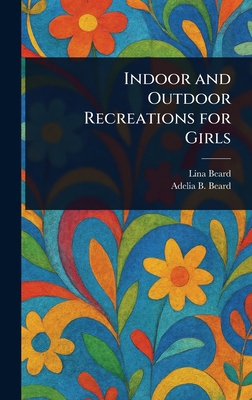 Indoor and Outdoor Recreations for Girls 1023299585 Book Cover
