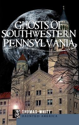 Ghosts of Southwestern Pennsylvania 1540224074 Book Cover