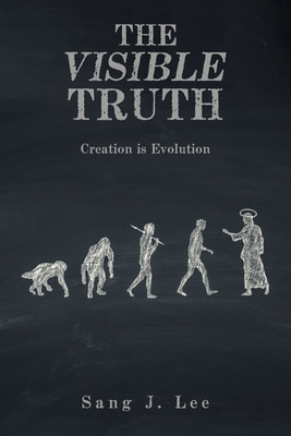 The Visible Truth: Creation Is Evolution 1669873358 Book Cover