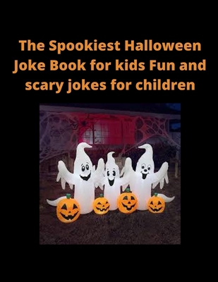 The Spookiest Halloween Joke Book for kids Fun and scary jokes for children. B08KHB6KKF Book Cover