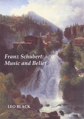 Franz Schubert: Music and Belief 184383135X Book Cover