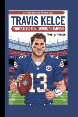 Travis Kelce: Football's Fun-Loving Champion (A... B0DJ8LKQYX Book Cover