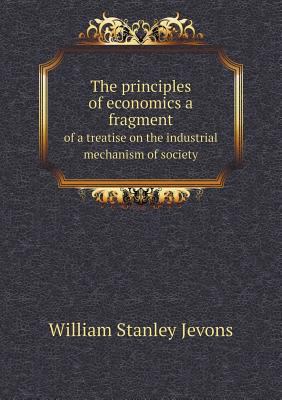 The principles of economics a fragment of a tre... 5518860927 Book Cover