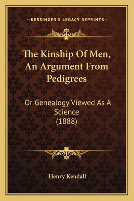 The Kinship Of Men, An Argument From Pedigrees:... 1165600722 Book Cover