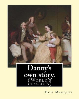 Danny's own story. By: Don Marquis. A NOVEL: Il... 1539321789 Book Cover