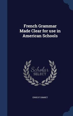 French Grammar Made Clear for use in American S... 1340020416 Book Cover
