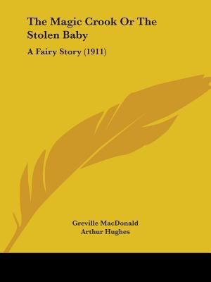 The Magic Crook Or The Stolen Baby: A Fairy Sto... 0548837287 Book Cover