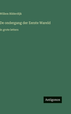 De ondergang der Eerste Wareld: in grote letters [Dutch] 3563293058 Book Cover