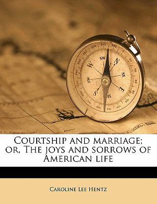 Courtship and marriage; or, The joys and sorrow... 1176300059 Book Cover