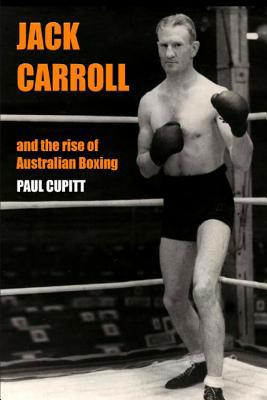 Jack Carroll: And the rise of Australian boxing 0646801309 Book Cover