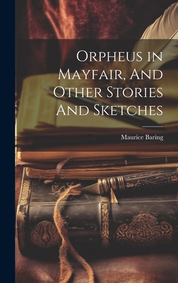 Orpheus in Mayfair, And Other Stories And Sketches 1020940387 Book Cover