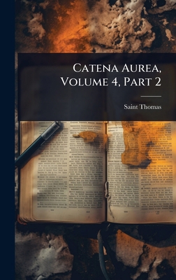 Catena Aurea, Volume 4, Part 2 1024417743 Book Cover