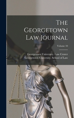 The Georgetown Law Journal; Volume 10 1015405509 Book Cover