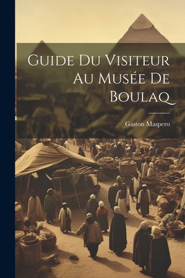 Guide Du Visiteur Au Musée De Boulaq [French] 1022524879 Book Cover