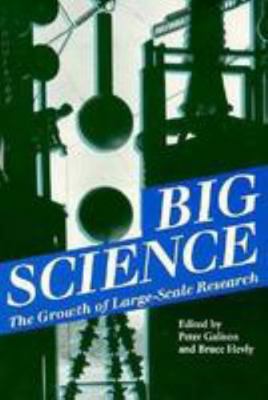 Big Science: The Growth of Large-Scale Research 0804723354 Book Cover