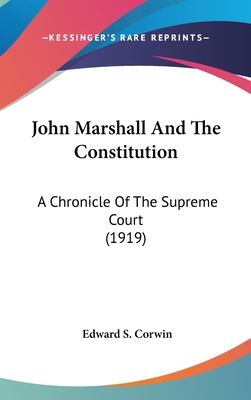 John Marshall And The Constitution: A Chronicle... 0548981671 Book Cover