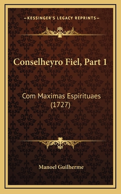 Conselheyro Fiel, Part 1: Com Maximas Espiritua... [Italian] 1166544834 Book Cover