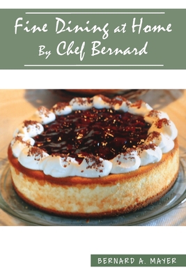 Fine Dining at Home By Chef Bernard 1952155444 Book Cover
