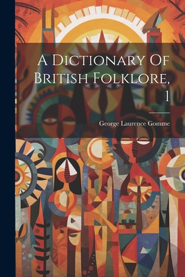 A Dictionary Of British Folklore, 1 102128811X Book Cover