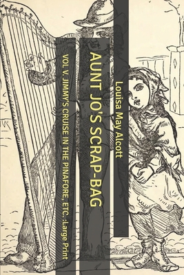 Aunt Jo's Scrap-Bag: Vol V. Jimmy's Cruise in t... B0851LN5ZX Book Cover