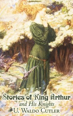Stories of King Arthur and His Knights by U. Wa... 1463896611 Book Cover