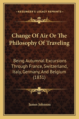 Change Of Air Or The Philosophy Of Traveling: B... 1164600966 Book Cover