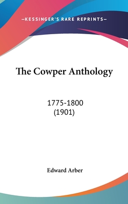 The Cowper Anthology: 1775-1800 (1901) 1436531276 Book Cover