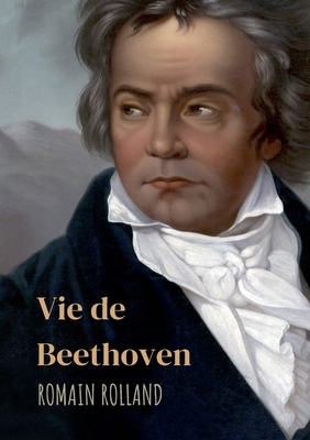 Vie de Beethoven: édition intégrale avec corres... [French] 232241316X Book Cover