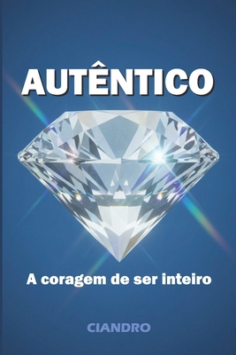 Autêntico: A Coragem de Ser Inteiro [Portuguese] B0FZ2LPHH8 Book Cover