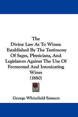 The Divine Law As To Wines: Established By The ... 1437402542 Book Cover