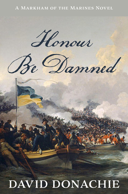 Honour Be Damned: A Markham of the Marines Novel 1493076159 Book Cover