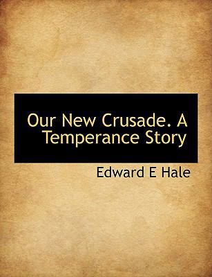Our New Crusade. a Temperance Story [Large Print] 1116559587 Book Cover