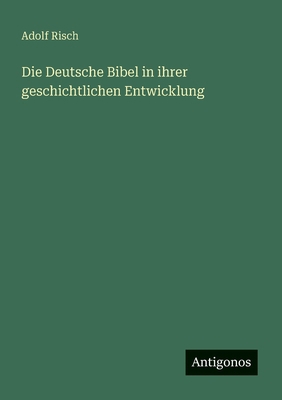 Die Deutsche Bibel in ihrer geschichtlichen Ent... [German] 3563169357 Book Cover