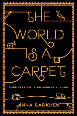 The World Is a Carpet: Four Seasons in an Afgha... 1594488320 Book Cover