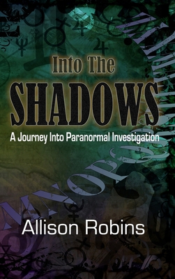 Into the Shadows: A Journey into Paranormal Inv... 1739162900 Book Cover