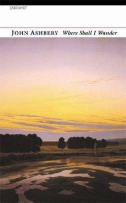 Where Shall I Wander: New Poems. John Ashbery 1857547942 Book Cover