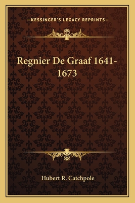Regnier De Graaf 1641-1673 1163161268 Book Cover